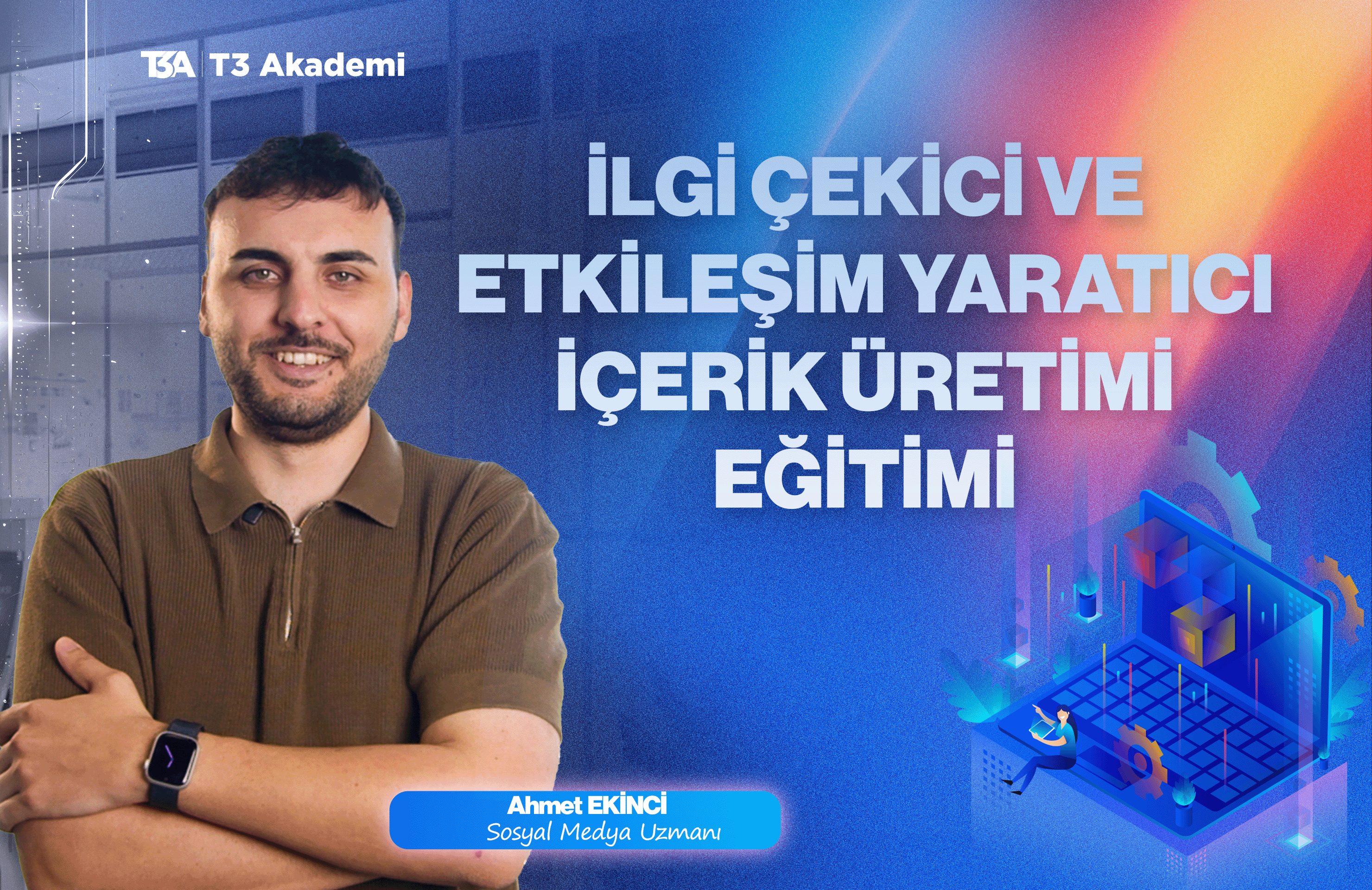 Ahmet EKİNCİ- İlgi Çekici ve Etkileşim Yaratıcı İçerik Üretimi 